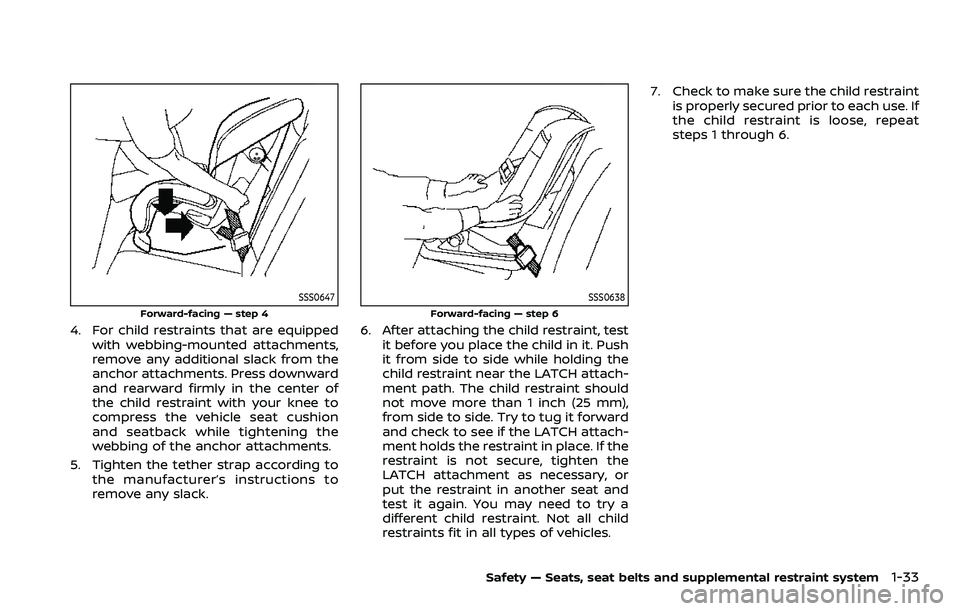 NISSAN QASHQAI 2023 Workshop Manual SSS0647
Forward-facing — step 4
4. For child restraints that are equippedwith webbing-mounted attachments,
remove any additional slack from the
anchor attachments. Press downward
and rearward firmly NISSAN QASHQAI 2023 Workshop Manual SSS0647
Forward-facing — step 4
4. For child restraints that are equippedwith webbing-mounted attachments,
remove any additional slack from the
anchor attachments. Press downward
and rearward firmly
