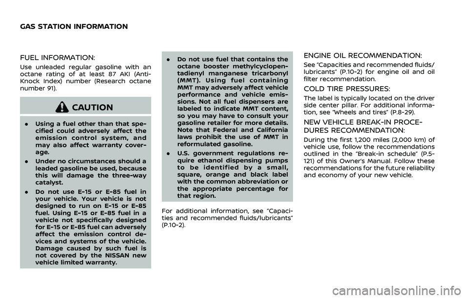 NISSAN QASHQAI 2023  Owners Manual FUEL INFORMATION:
Use unleaded regular gasoline with an
octane rating of at least 87 AKI (Anti-
Knock Index) number (Research octane
number 91).
CAUTION
.Using a fuel other than that spe-
cified could
