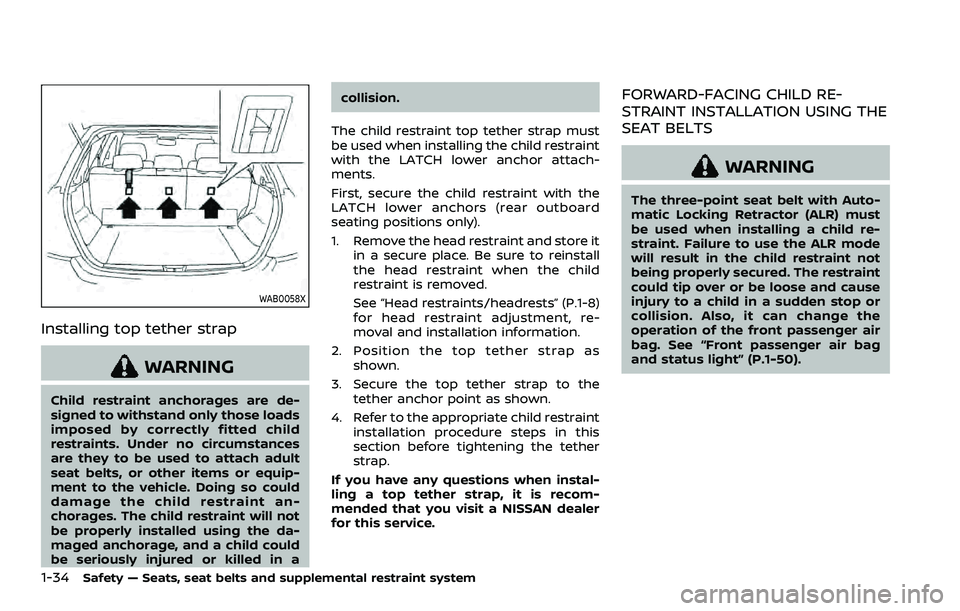 NISSAN QASHQAI 2023 Workshop Manual 1-34Safety — Seats, seat belts and supplemental restraint system
WAB0058X
Installing top tether strap
WARNING
Child restraint anchorages are de-
signed to withstand only those loads
imposed by corre NISSAN QASHQAI 2023 Workshop Manual 1-34Safety — Seats, seat belts and supplemental restraint system
WAB0058X
Installing top tether strap
WARNING
Child restraint anchorages are de-
signed to withstand only those loads
imposed by corre