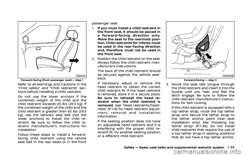 NISSAN QASHQAI 2023 Workshop Manual SSS0640
Forward-facing (front passenger seat) — step 1
Refer to all Warnings and Cautions in the
“Child safety” and “Child restraints” sec-
tions before installing a child restraint.
Do not NISSAN QASHQAI 2023 Workshop Manual SSS0640
Forward-facing (front passenger seat) — step 1
Refer to all Warnings and Cautions in the
“Child safety” and “Child restraints” sec-
tions before installing a child restraint.
Do not