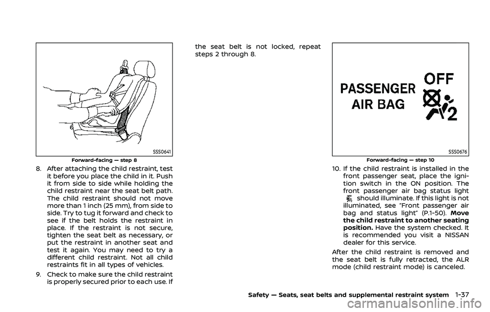 NISSAN QASHQAI 2023 Workshop Manual SSS0641
Forward-facing — step 8
8. After attaching the child restraint, testit before you place the child in it. Push
it from side to side while holding the
child restraint near the seat belt path.
NISSAN QASHQAI 2023 Workshop Manual SSS0641
Forward-facing — step 8
8. After attaching the child restraint, testit before you place the child in it. Push
it from side to side while holding the
child restraint near the seat belt path.