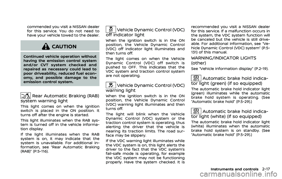 NISSAN QASHQAI 2023  Owners Manual commended you visit a NISSAN dealer
for this service. You do not need to
have your vehicle towed to the dealer.
CAUTION
Continued vehicle operation without
having the emission control system
and/or CV