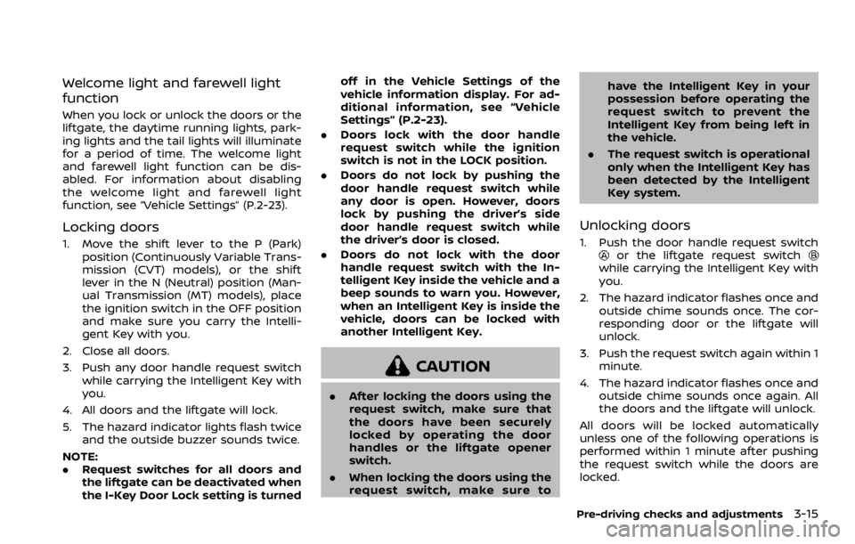 NISSAN QASHQAI 2022  Owners Manual In order to maintain the appearance of
your vehicle, it is important to take proper
care of it.
To protect the paint surfaces, wash your
vehicle as soon as you can:
.after a rainfall to prevent possib