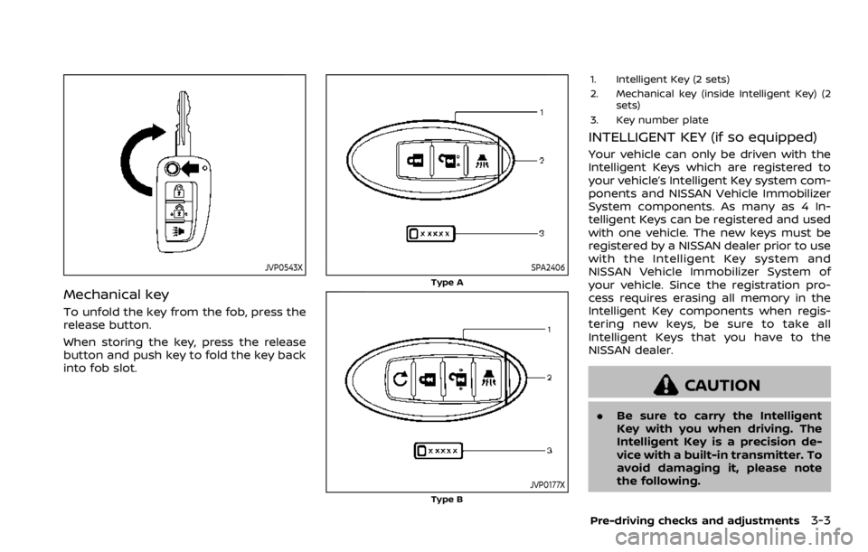 NISSAN QASHQAI 2021  Owners Manual JVP0543X
Mechanical key
To unfold the key from the fob, press the
release button.
When storing the key, press the release
button and push key to fold the key back
into fob slot. 