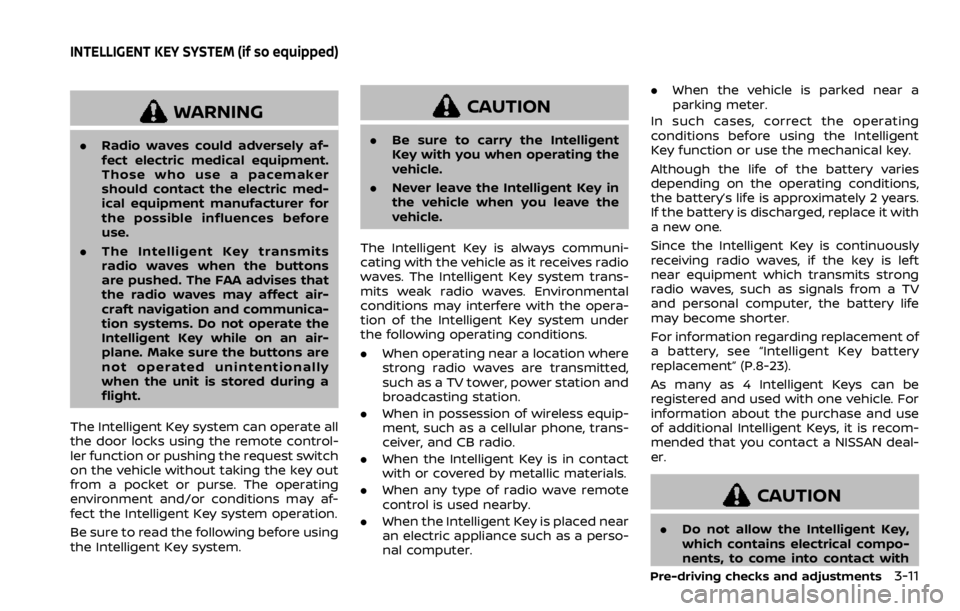 NISSAN QASHQAI 2021  Owners Manual WARNING
.Radio waves could adversely af-
fect electric medical equipment.
Those who use a pacemaker
should contact the electric med-
ical equipment manufacturer for
the possible influences before
use.
