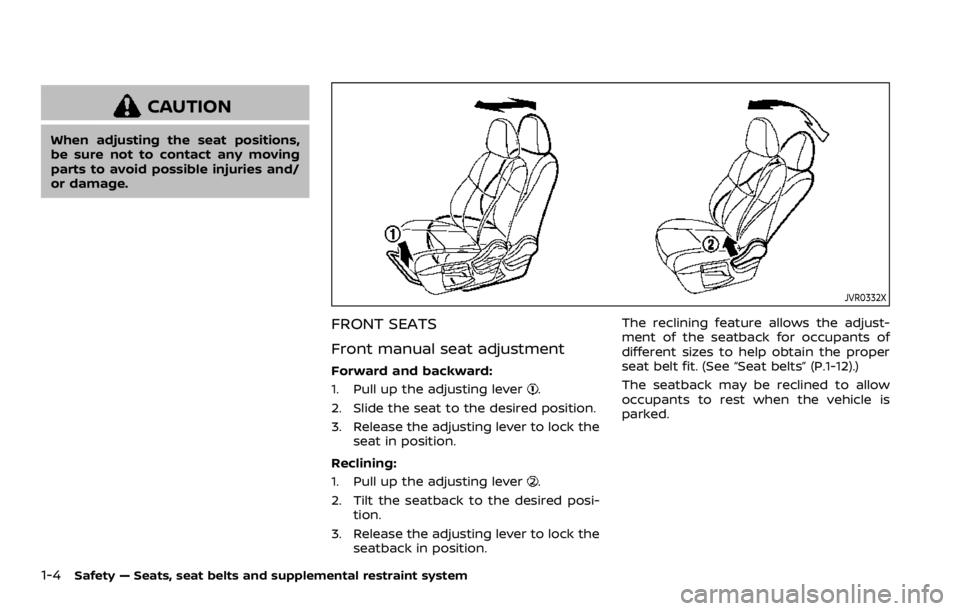 NISSAN QASHQAI 2021 Owners Manual CAUTION
When adjusting the seat positions,
be sure not to contact any moving
parts to avoid possible injuries and/
or damage. NISSAN QASHQAI 2021 Owners Manual CAUTION
When adjusting the seat positions,
be sure not to contact any moving
parts to avoid possible injuries and/
or damage.