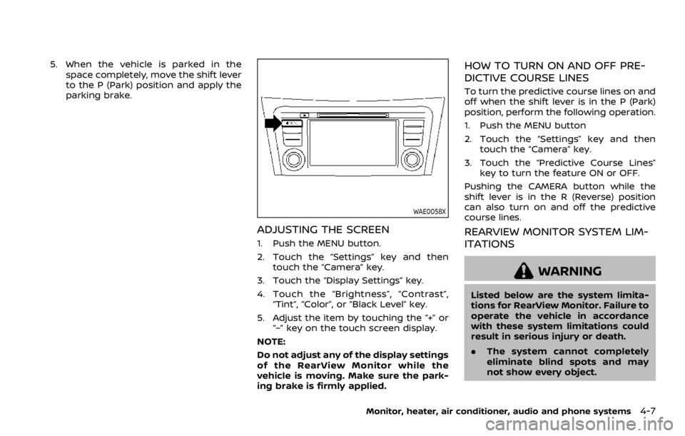 NISSAN QASHQAI 2021  Owners Manual 5. When the vehicle is parked in thespace completely, move the shift lever
to the P (Park) position and apply the
parking brake. 