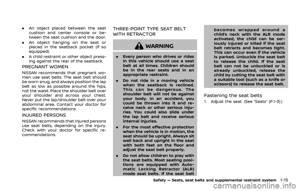 NISSAN QASHQAI 2021 Owners Guide .An object placed between the seat
cushion and center console or be-
tween the seat cushion and the door.
. An object hanging on the seat or
placed in the seatback pocket (If so
equipped).
. A child r NISSAN QASHQAI 2021 Owners Guide .An object placed between the seat
cushion and center console or be-
tween the seat cushion and the door.
. An object hanging on the seat or
placed in the seatback pocket (If so
equipped).
. A child r