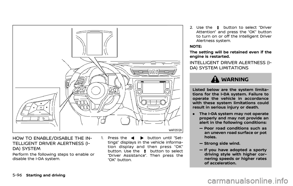 NISSAN QASHQAI 2021  Owners Manual WAF0512X
HOW TO ENABLE/DISABLE THE IN-
TELLIGENT DRIVER ALERTNESS (I-
DA) SYSTEM
Perform the following steps to enable or
disable the I-DA system.1. Press the 