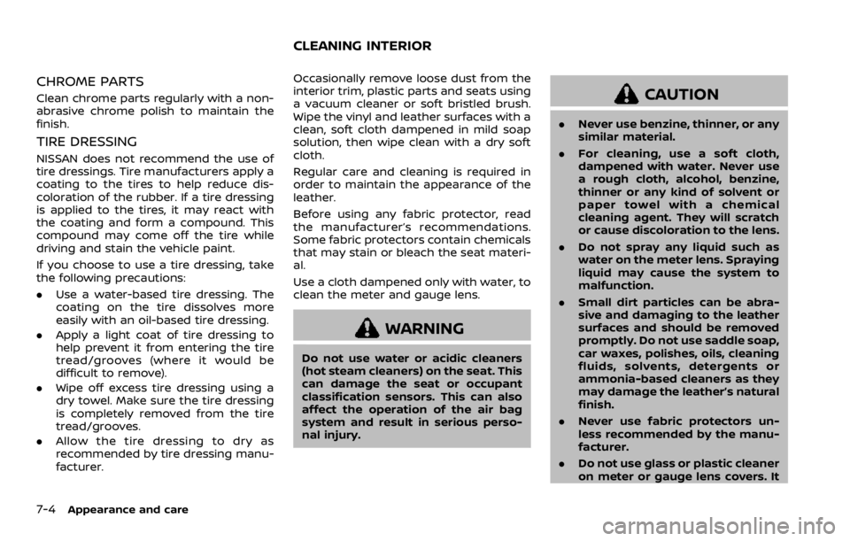 NISSAN QASHQAI 2021  Owners Manual CHROME PARTS
Clean chrome parts regularly with a non-
abrasive chrome polish to maintain the
finish.
TIRE DRESSING 