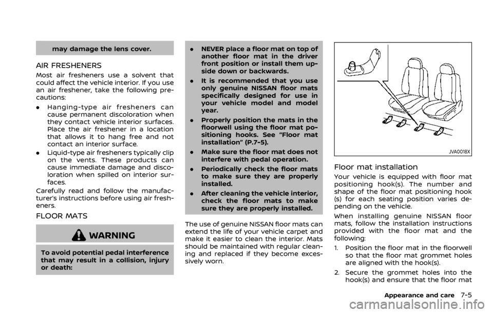 NISSAN QASHQAI 2021  Owners Manual may damage the lens cover.
AIR FRESHENERS
Most air fresheners use a solvent that
could affect the vehicle interior. If you use
an air freshener, take the following pre-
cautions:
.Hanging-type air fre