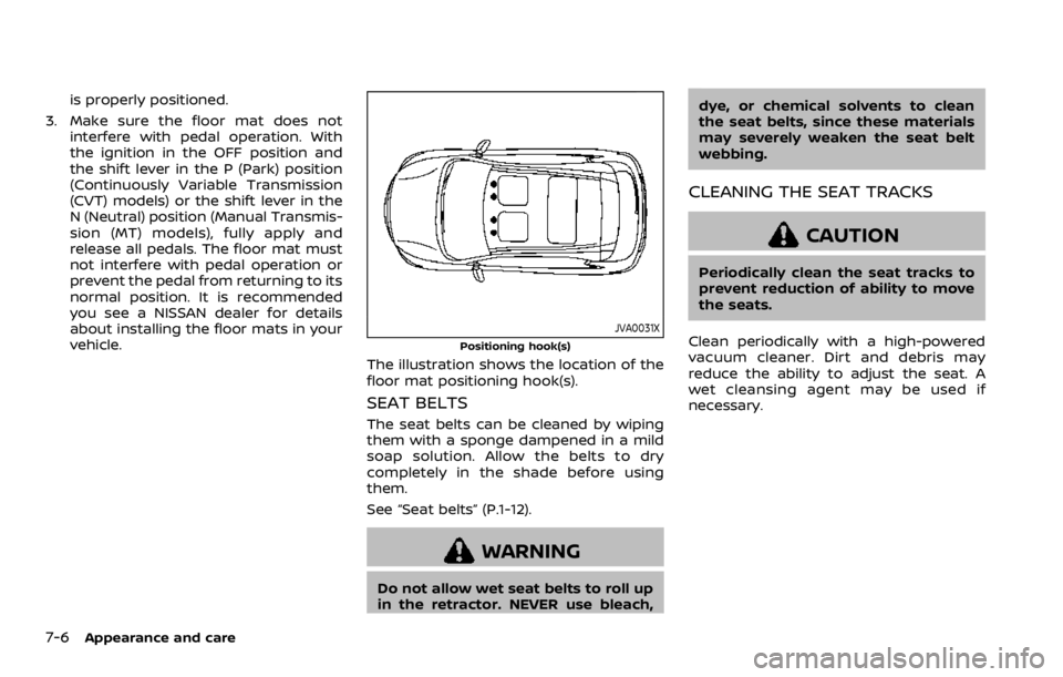 NISSAN QASHQAI 2021  Owners Manual is properly positioned.
3. Make sure the floor mat does not interfere with pedal operation. With
the ignition in the OFF position and
the shift lever in the P (Park) position
(Continuously Variable Tr