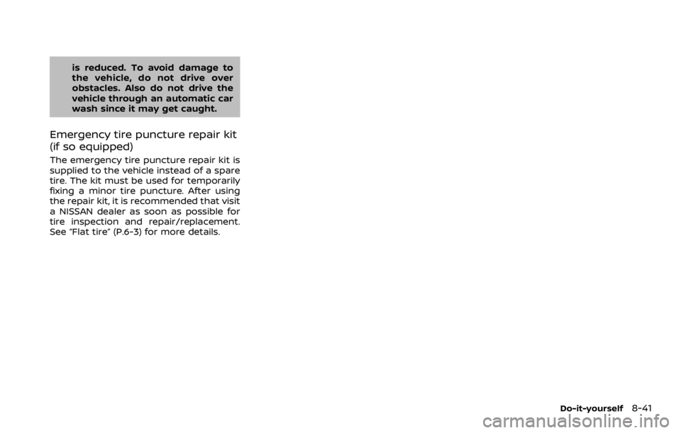 NISSAN QASHQAI 2021  Owners Manual is reduced. To avoid damage to
the vehicle, do not drive over
obstacles. Also do not drive the
vehicle through an automatic car
wash since it may get caught.
Emergency tire puncture repair kit
(if so 
