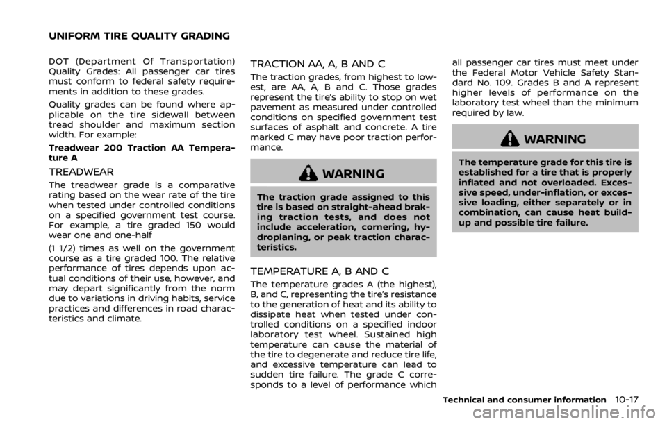 NISSAN QASHQAI 2021  Owners Manual DOT (Department Of Transportation)
Quality Grades: All passenger car tires
must conform to federal safety require-
ments in addition to these grades.
Quality grades can be found where ap-
plicable on 