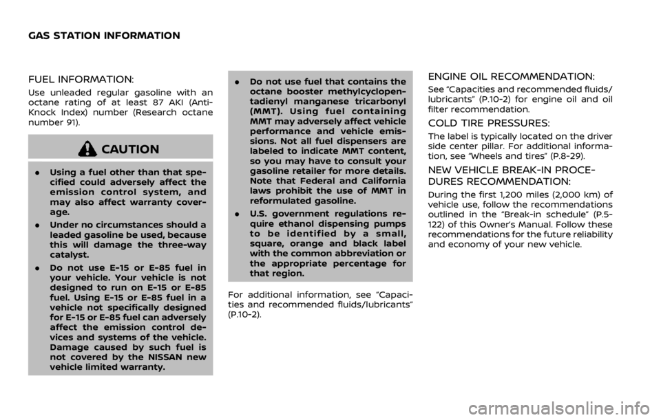 NISSAN QASHQAI 2021 Owners Manual FUEL INFORMATION:
Use unleaded regular gasoline with an
octane rating of at least 87 AKI (Anti-
Knock Index) number (Research octane
number 91). NISSAN QASHQAI 2021 Owners Manual FUEL INFORMATION:
Use unleaded regular gasoline with an
octane rating of at least 87 AKI (Anti-
Knock Index) number (Research octane
number 91).