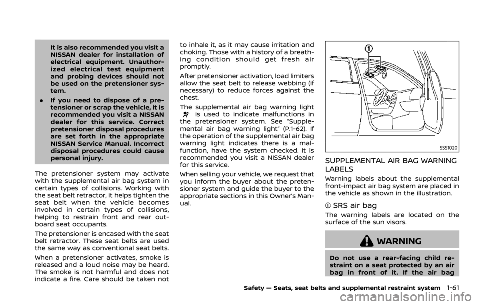 NISSAN QASHQAI 2021 Manual PDF It is also recommended you visit a
NISSAN dealer for installation of
electrical equipment. Unauthor-
ized electrical test equipment
and probing devices should not
be used on the pretensioner sys-
tem.
