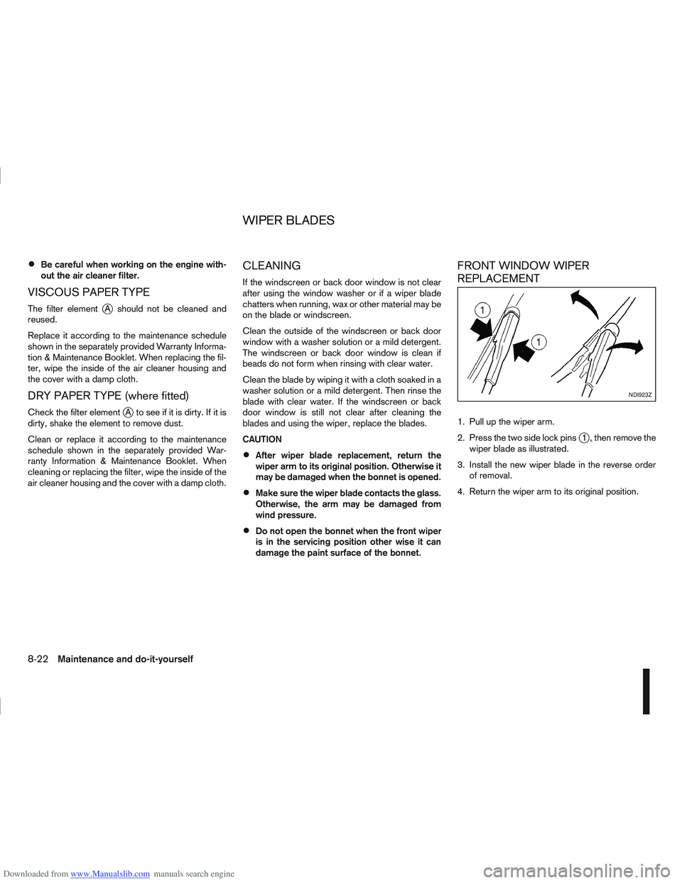 NISSAN QASHQAI 2013 User Guide Downloaded from www.Manualslib.com manuals search engine Be careful when working on the engine with-
out the air cleaner filter.
VISCOUS PAPER TYPE
The filter elementjA should not be cleaned and
reuse