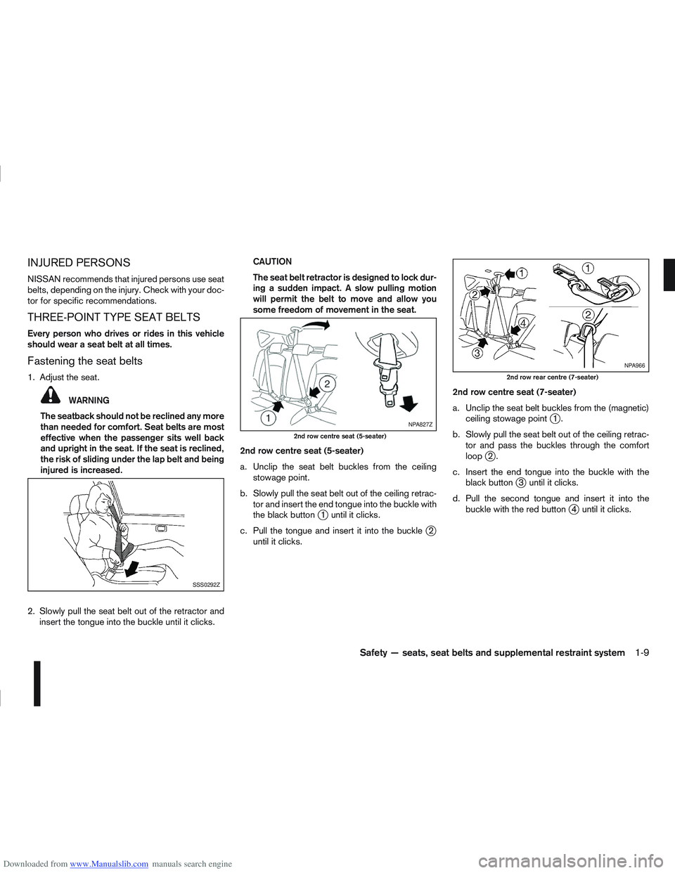 NISSAN QASHQAI 2013 Owners Manual Downloaded from www.Manualslib.com manuals search engine INJURED PERSONS
NISSAN recommends that injured persons use seat
belts, depending on the injury. Check with your doc-
tor for specific recommend