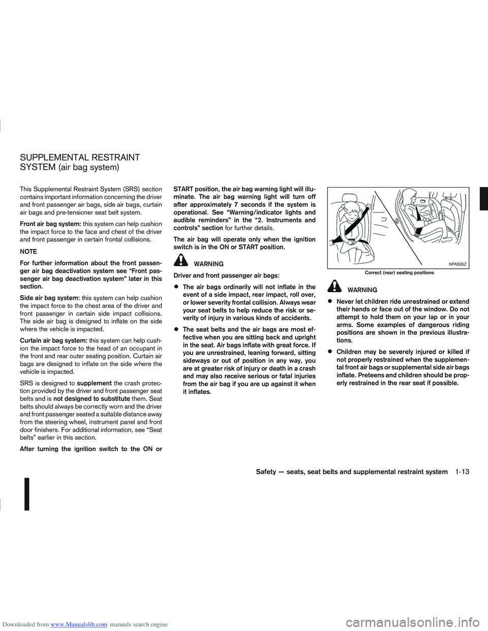 NISSAN QASHQAI 2013  Owners Manual Downloaded from www.Manualslib.com manuals search engine This Supplemental Restraint System (SRS) section
contains important information concerning the driver
and front passenger air bags, side air ba