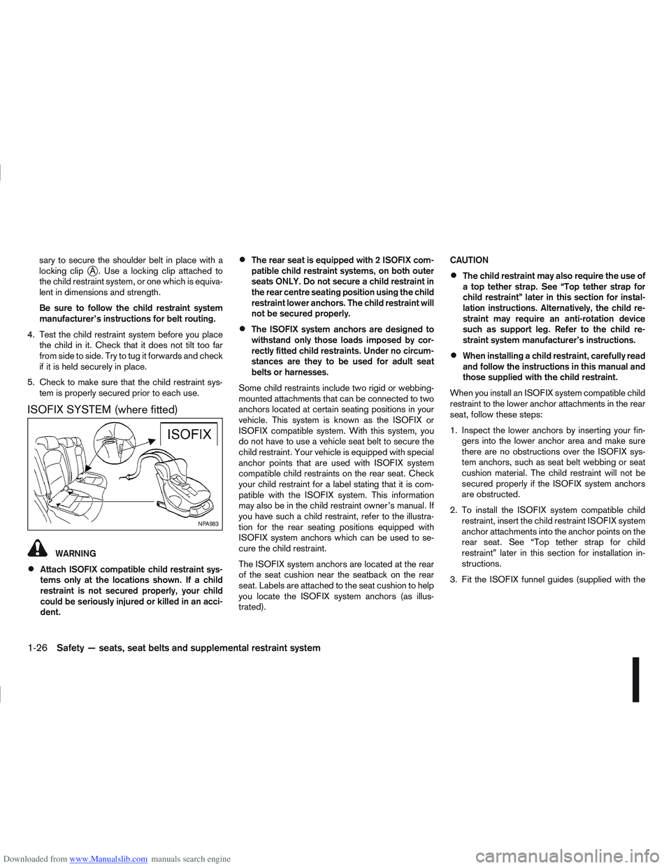 NISSAN QASHQAI 2013 Service Manual Downloaded from www.Manualslib.com manuals search engine sary to secure the shoulder belt in place with a
locking clipjA . Use a locking clip attached to
the child restraint system, or one which is eq