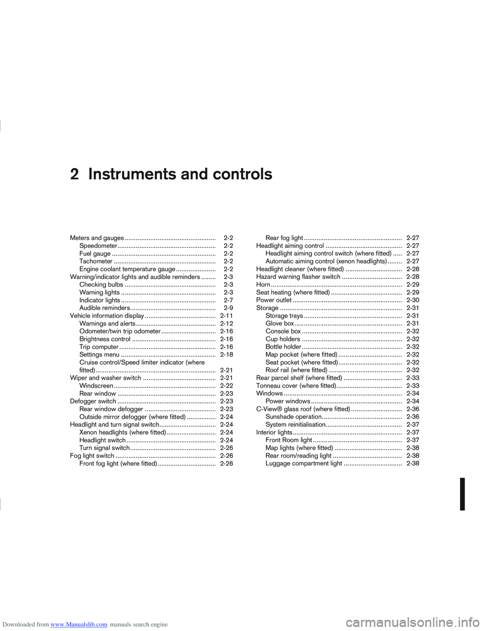 NISSAN QASHQAI 2013 Service Manual Downloaded from www.Manualslib.com manuals search engine 2Instruments and controls
Instruments and controls
Meters and gauges .................................................. 2-2
Speedometer........