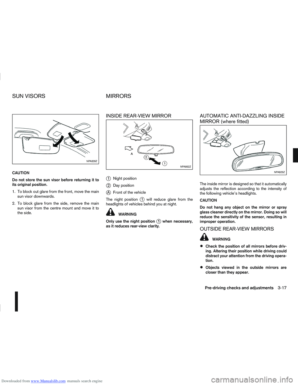 NISSAN QASHQAI 2012 Owners Manual Downloaded from www.Manualslib.com manuals search engine CAUTION
Do not store the sun visor before returning it to
its original position.
1. To block out glare from the front, move the mainsun visor d NISSAN QASHQAI 2012 Owners Manual Downloaded from www.Manualslib.com manuals search engine CAUTION
Do not store the sun visor before returning it to
its original position.
1. To block out glare from the front, move the mainsun visor d