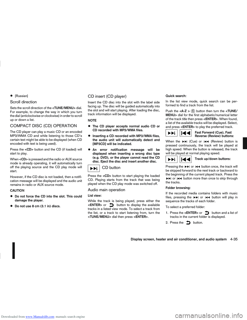 NISSAN QASHQAI 2012  Owners Manual Downloaded from www.Manualslib.com manuals search engine [Russian]
Scroll direction
Sets the scroll direction of the<TUNE/MENU>dial.
For example, to change the way in which you turn
the dial (anticloc