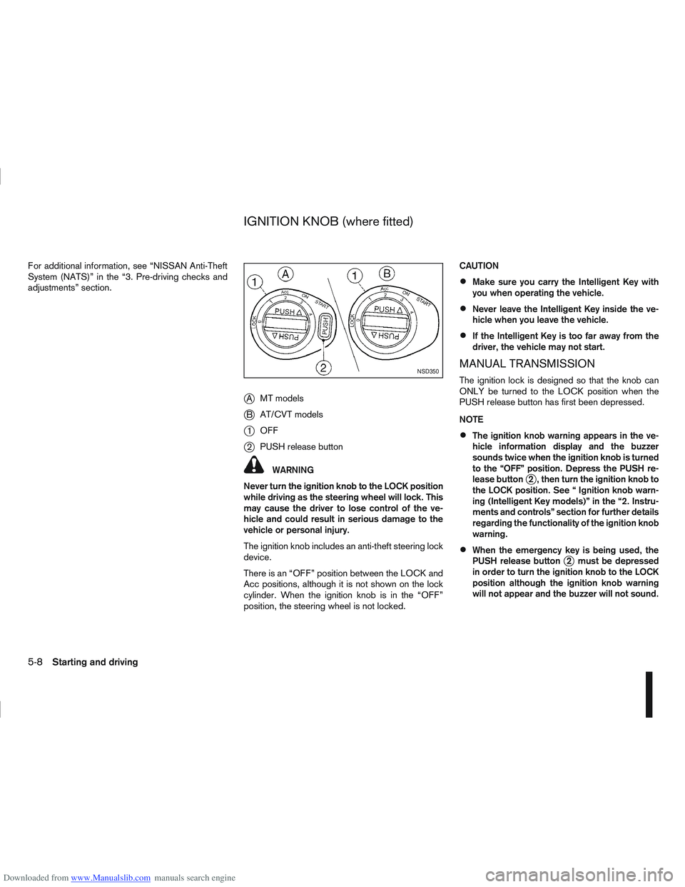 NISSAN QASHQAI 2012 Repair Manual Downloaded from www.Manualslib.com manuals search engine For additional information, see “NISSAN Anti-Theft
System (NATS)” in the “3. Pre-driving checks and
adjustments” section.
jAMT models
j