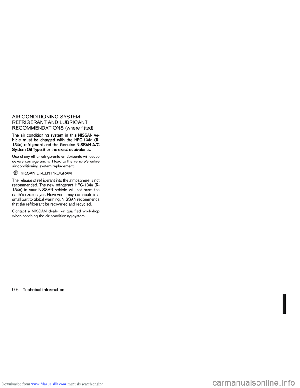 NISSAN QASHQAI 2012  Owners Manual Downloaded from www.Manualslib.com manuals search engine AIR CONDITIONING SYSTEM
REFRIGERANT AND LUBRICANT
RECOMMENDATIONS (where fitted)
The air conditioning system in this NISSAN ve-
hicle must be c