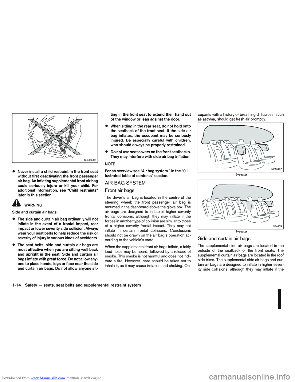 NISSAN QASHQAI 2012  Owners Manual Downloaded from www.Manualslib.com manuals search engine Never install a child restraint in the front seat
without first deactivating the front passenger
air bag. An inflating supplemental front air b