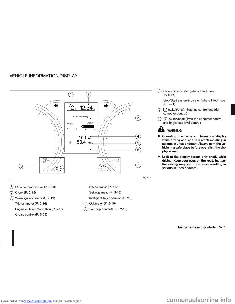 NISSAN QASHQAI 2012  Owners Manual Downloaded from www.Manualslib.com manuals search engine j1Outside temperature (P. 2-19)
j2Clock (P. 2-19)
j3Warnings and alerts (P. 2-12)
Trip computer (P. 2-16)
Engine oil level information (P. 2-15