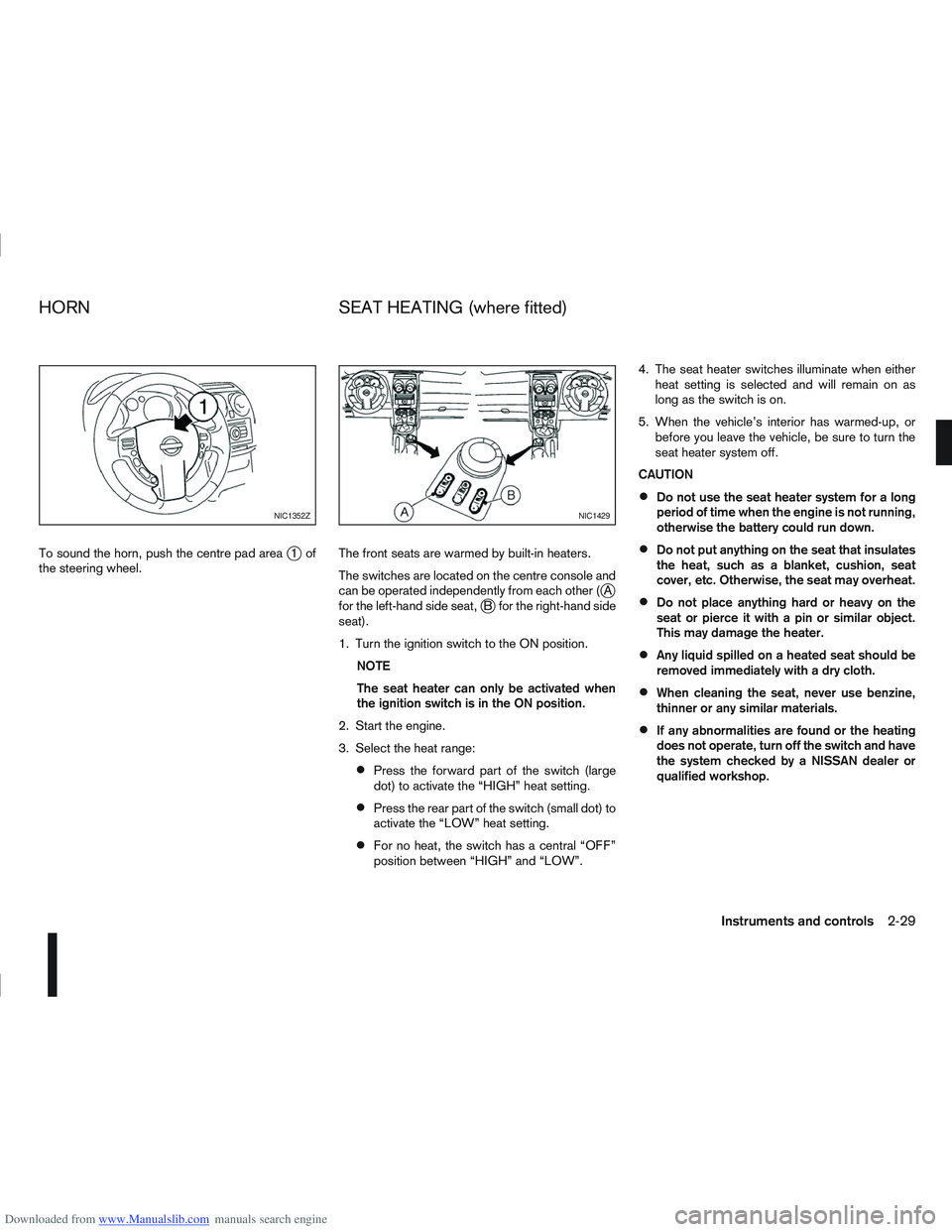 NISSAN QASHQAI 2012  Owners Manual Downloaded from www.Manualslib.com manuals search engine To sound the horn, push the centre pad areaj1of
the steering wheel. The front seats are warmed by built-in heaters.
The switches are located on