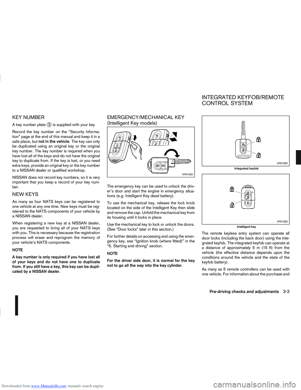 NISSAN QASHQAI 2012 Owners Guide Downloaded from www.Manualslib.com manuals search engine KEY NUMBER
A key number platej3 is supplied with your key
Record the key number on the “Security Informa-
tion” page at the end of this man