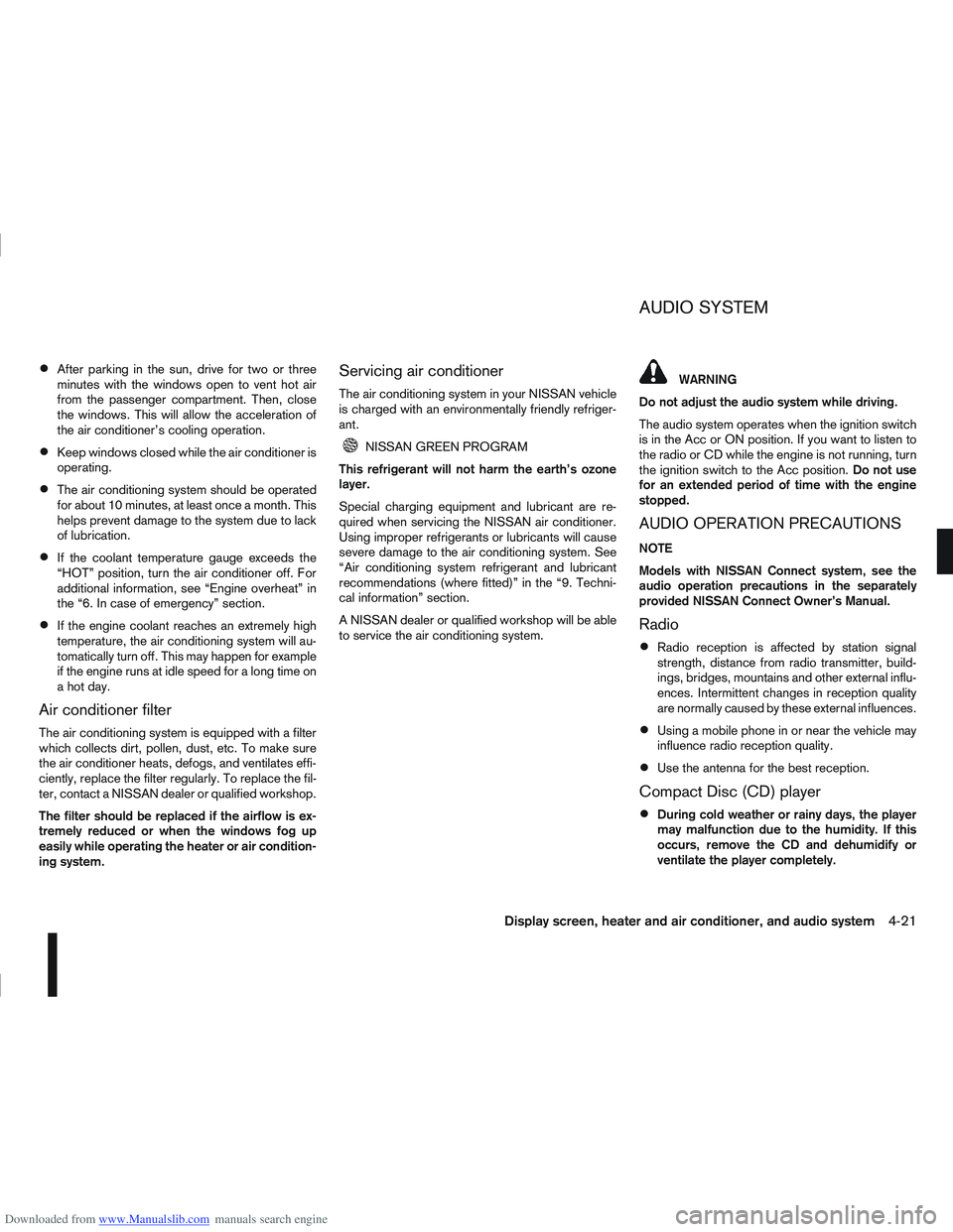 NISSAN QASHQAI 2011 Owners Manual Downloaded from www.Manualslib.com manuals search engine After parking in the sun, drive for two or three
minutes with the windows open to vent hot air
from the passenger compartment. Then, close
the NISSAN QASHQAI 2011 Owners Manual Downloaded from www.Manualslib.com manuals search engine After parking in the sun, drive for two or three
minutes with the windows open to vent hot air
from the passenger compartment. Then, close
the