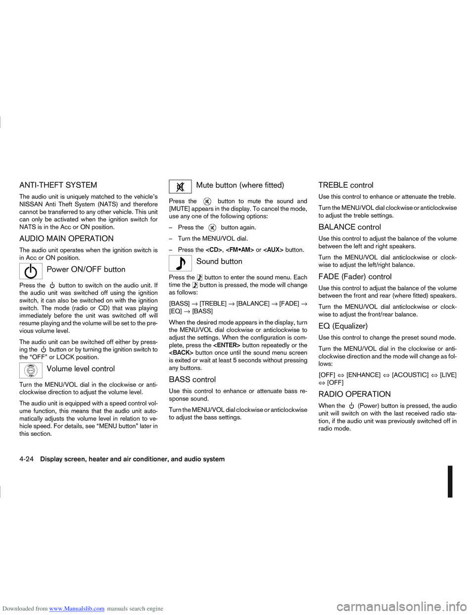 NISSAN QASHQAI 2011 Owners Manual Downloaded from www.Manualslib.com manuals search engine ANTI-THEFT SYSTEM
The audio unit is uniquely matched to the vehicle’s
NISSAN Anti Theft System (NATS) and therefore
cannot be transferred to NISSAN QASHQAI 2011 Owners Manual Downloaded from www.Manualslib.com manuals search engine ANTI-THEFT SYSTEM
The audio unit is uniquely matched to the vehicle’s
NISSAN Anti Theft System (NATS) and therefore
cannot be transferred to