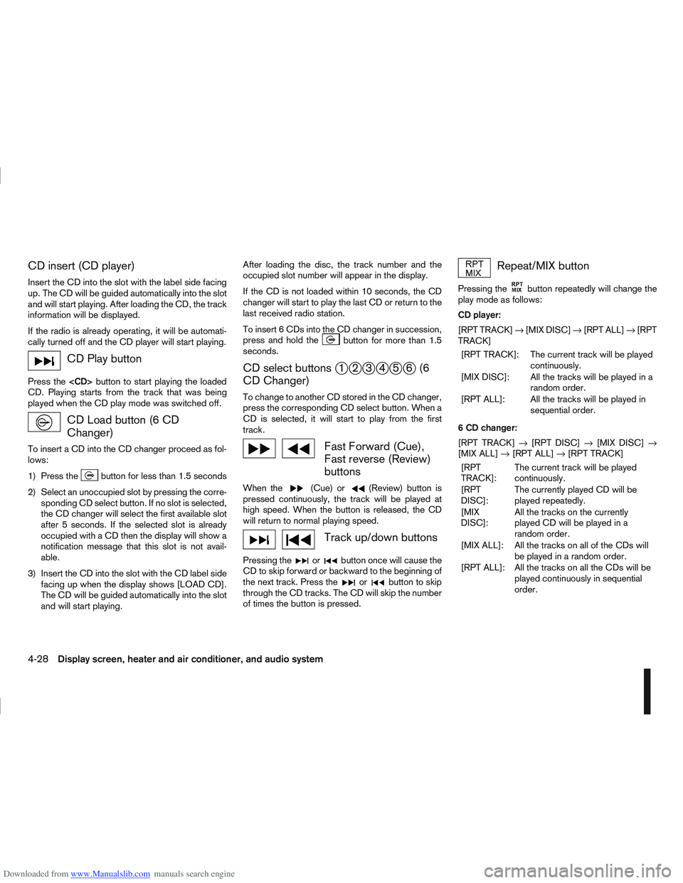 NISSAN QASHQAI 2011 Owners Manual Downloaded from www.Manualslib.com manuals search engine CD insert (CD player)
Insert the CD into the slot with the label side facing
up. The CD will be guided automatically into the slot
and will sta NISSAN QASHQAI 2011 Owners Manual Downloaded from www.Manualslib.com manuals search engine CD insert (CD player)
Insert the CD into the slot with the label side facing
up. The CD will be guided automatically into the slot
and will sta