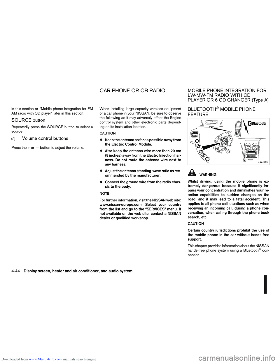 NISSAN QASHQAI 2011  Owners Manual Downloaded from www.Manualslib.com manuals search engine in this section or “Mobile phone integration for FM
AM radio with CD player” later in this section.
SOURCE button
Repeatedly press the SOUR