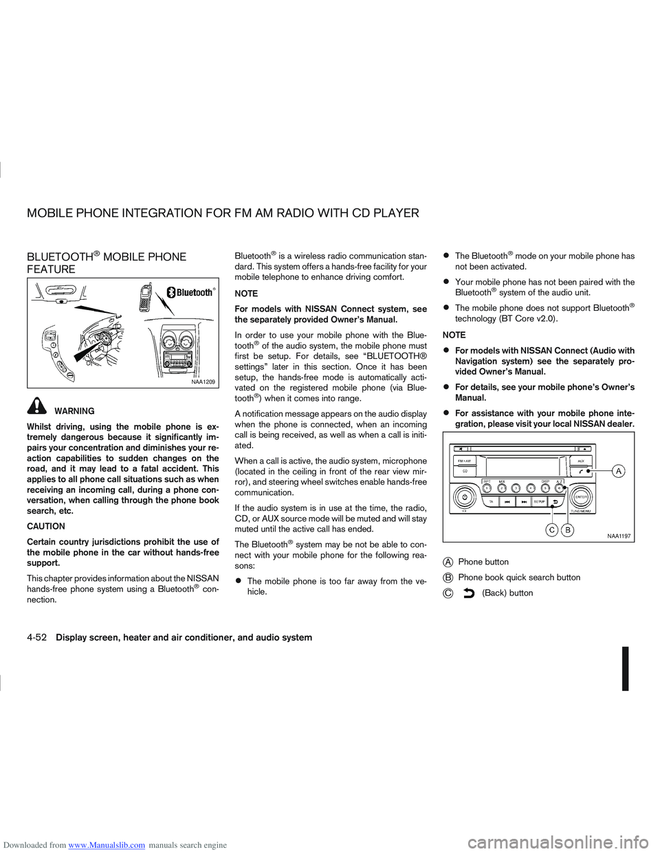 NISSAN QASHQAI 2011  Owners Manual Downloaded from www.Manualslib.com manuals search engine BLUETOOTH®MOBILE PHONE
FEATURE
WARNING
Whilst driving, using the mobile phone is ex-
tremely dangerous because it significantly im-
pairs your