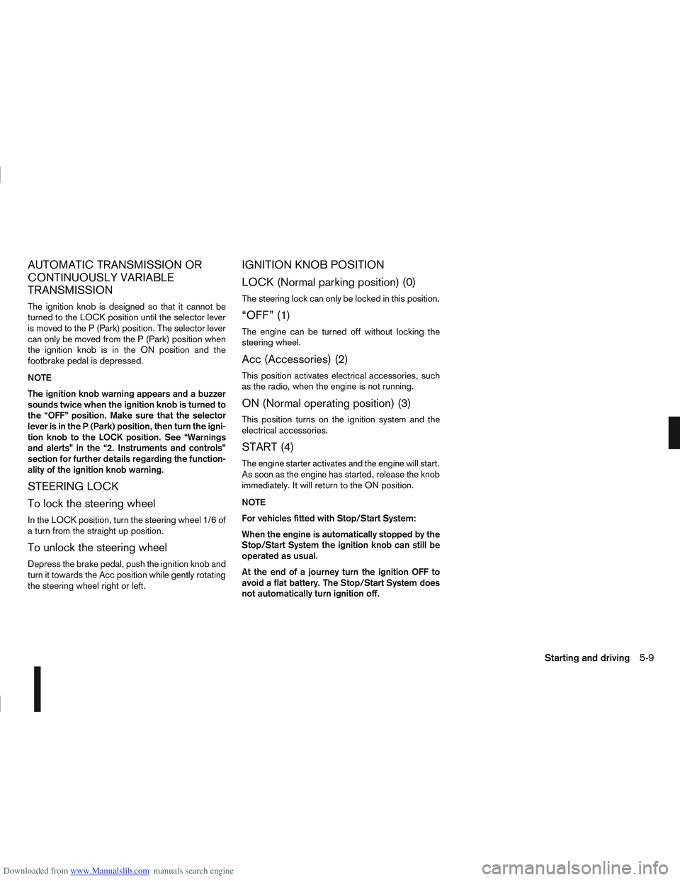NISSAN QASHQAI 2011 Owners Manual Downloaded from www.Manualslib.com manuals search engine AUTOMATIC TRANSMISSION OR
CONTINUOUSLY VARIABLE
TRANSMISSION
The ignition knob is designed so that it cannot be
turned to the LOCK position unt NISSAN QASHQAI 2011 Owners Manual Downloaded from www.Manualslib.com manuals search engine AUTOMATIC TRANSMISSION OR
CONTINUOUSLY VARIABLE
TRANSMISSION
The ignition knob is designed so that it cannot be
turned to the LOCK position unt