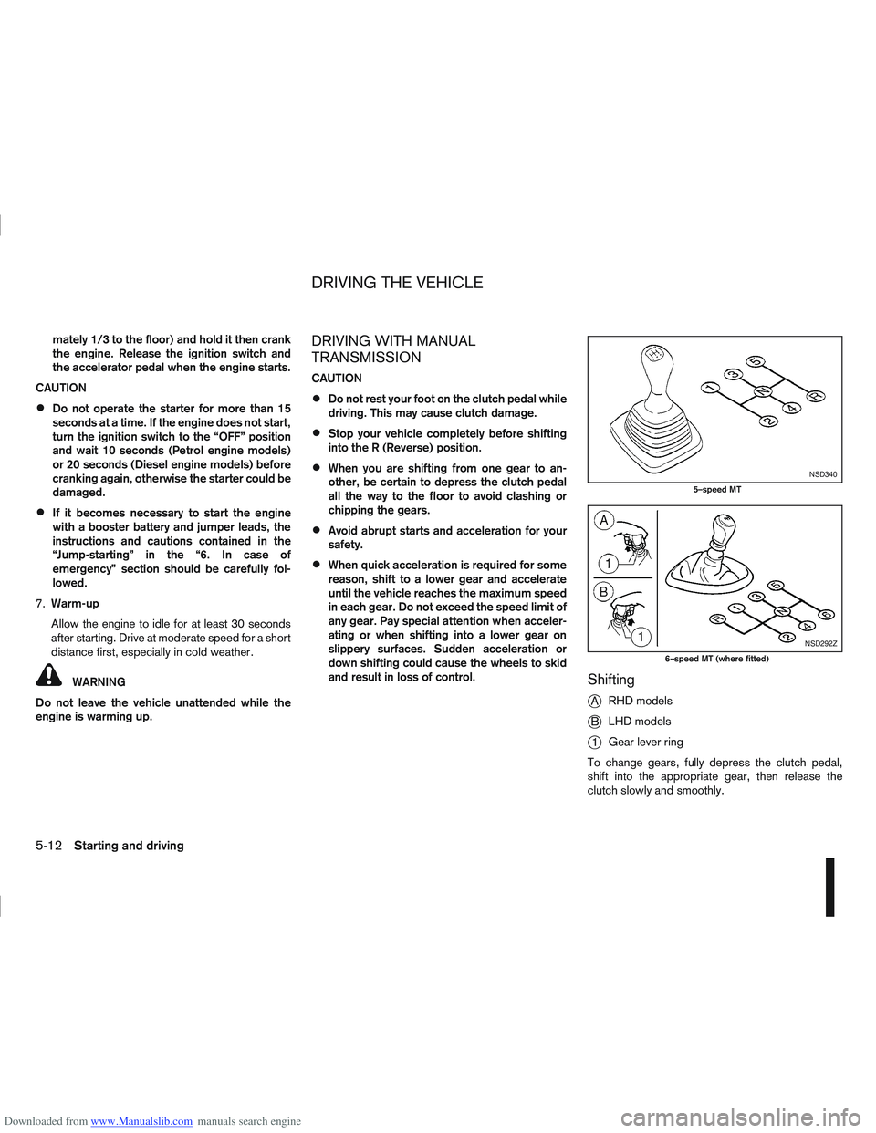 NISSAN QASHQAI 2011 Owners Manual Downloaded from www.Manualslib.com manuals search engine mately 1/3 to the floor) and hold it then crank
the engine. Release the ignition switch and
the accelerator pedal when the engine starts.
CAUTI NISSAN QASHQAI 2011 Owners Manual Downloaded from www.Manualslib.com manuals search engine mately 1/3 to the floor) and hold it then crank
the engine. Release the ignition switch and
the accelerator pedal when the engine starts.
CAUTI