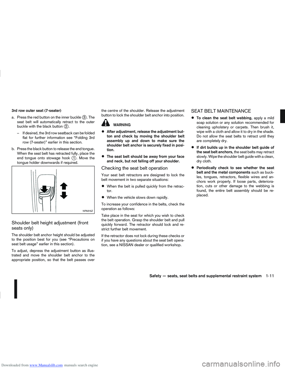 NISSAN QASHQAI 2011 Owners Manual Downloaded from www.Manualslib.com manuals search engine 3rd row outer seat (7-seater)
a. Press the red button on the inner buckle
j3.The
seat belt will automatically retract to the outer
buckle with NISSAN QASHQAI 2011 Owners Manual Downloaded from www.Manualslib.com manuals search engine 3rd row outer seat (7-seater)
a. Press the red button on the inner buckle
j3.The
seat belt will automatically retract to the outer
buckle with