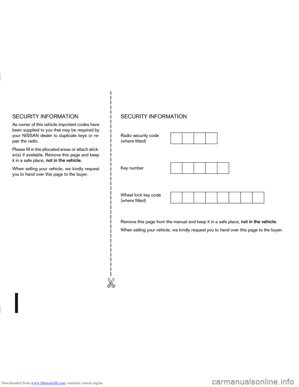 NISSAN QASHQAI 2011 Owners Manual Downloaded from www.Manualslib.com manuals search engine SECURITY INFORMATION
As owner of this vehicle important codes have
been supplied to you that may be required by
your NISSAN dealer to duplicate NISSAN QASHQAI 2011 Owners Manual Downloaded from www.Manualslib.com manuals search engine SECURITY INFORMATION
As owner of this vehicle important codes have
been supplied to you that may be required by
your NISSAN dealer to duplicate