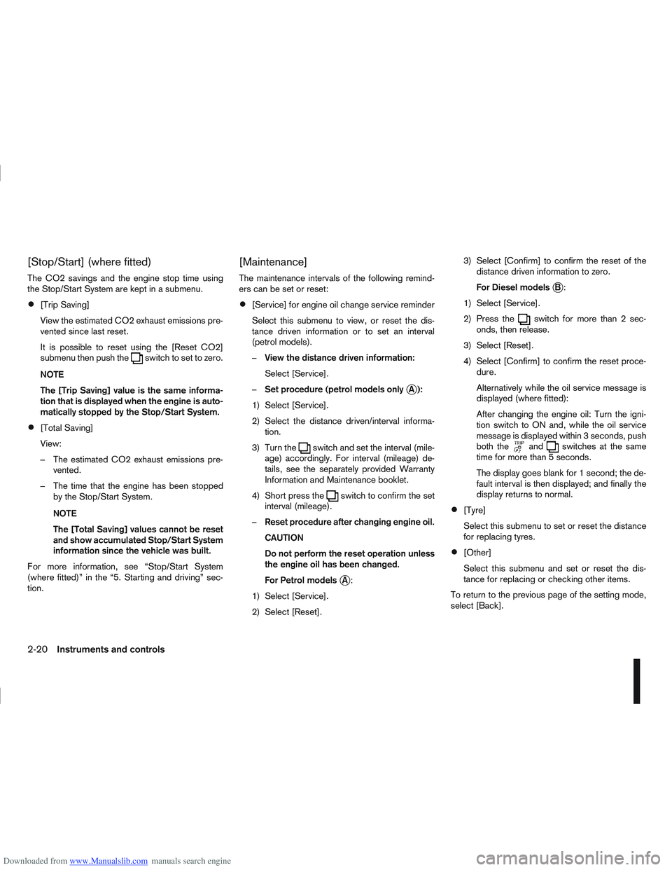 NISSAN QASHQAI 2011  Owners Manual Downloaded from www.Manualslib.com manuals search engine [Stop/Start] (where fitted)
The CO2 savings and the engine stop time using
the Stop/Start System are kept in a submenu.
[Trip Saving]
View the 