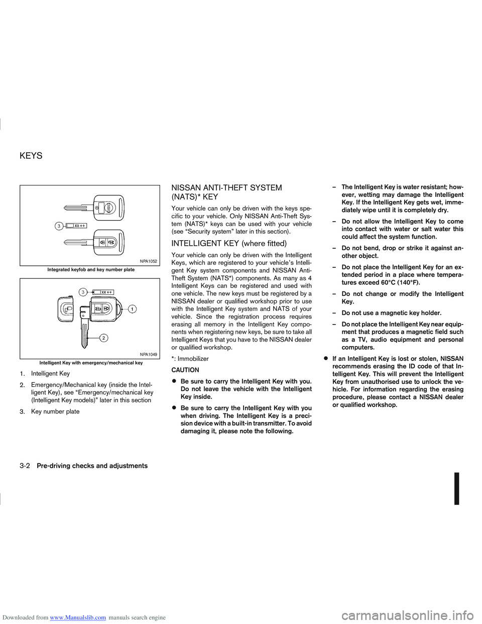 NISSAN QASHQAI 2011  Owners Manual Downloaded from www.Manualslib.com manuals search engine 1.Intelligent Key
2. Emergency/Mechanical key (inside the Intel-
ligent Key), see “Emergency/mechanical key
(Intelligent Key models)” later