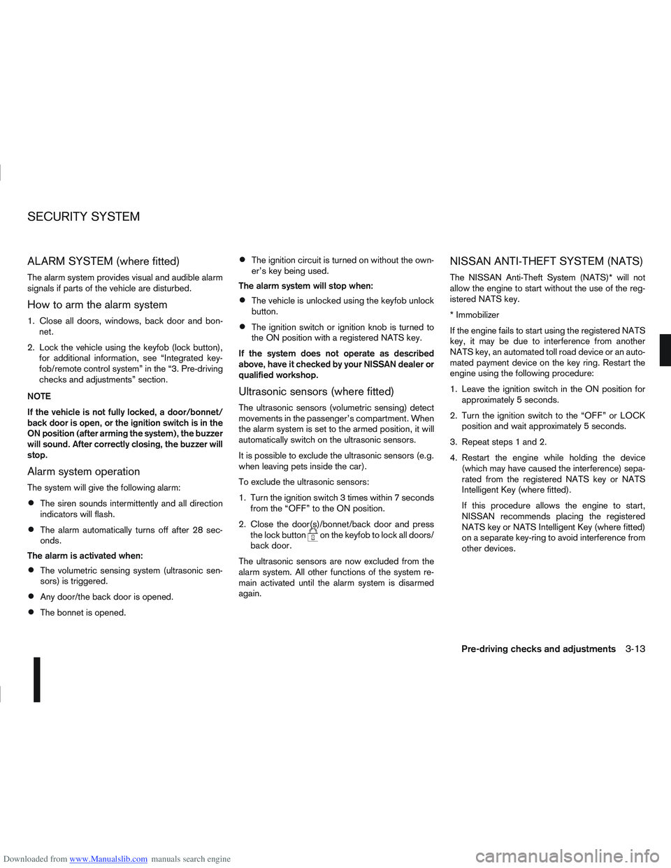 NISSAN QASHQAI 2011 Owners Manual Downloaded from www.Manualslib.com manuals search engine ALARM SYSTEM (where fitted)
The alarm system provides visual and audible alarm
signals if parts of the vehicle are disturbed.
How to arm the al NISSAN QASHQAI 2011 Owners Manual Downloaded from www.Manualslib.com manuals search engine ALARM SYSTEM (where fitted)
The alarm system provides visual and audible alarm
signals if parts of the vehicle are disturbed.
How to arm the al