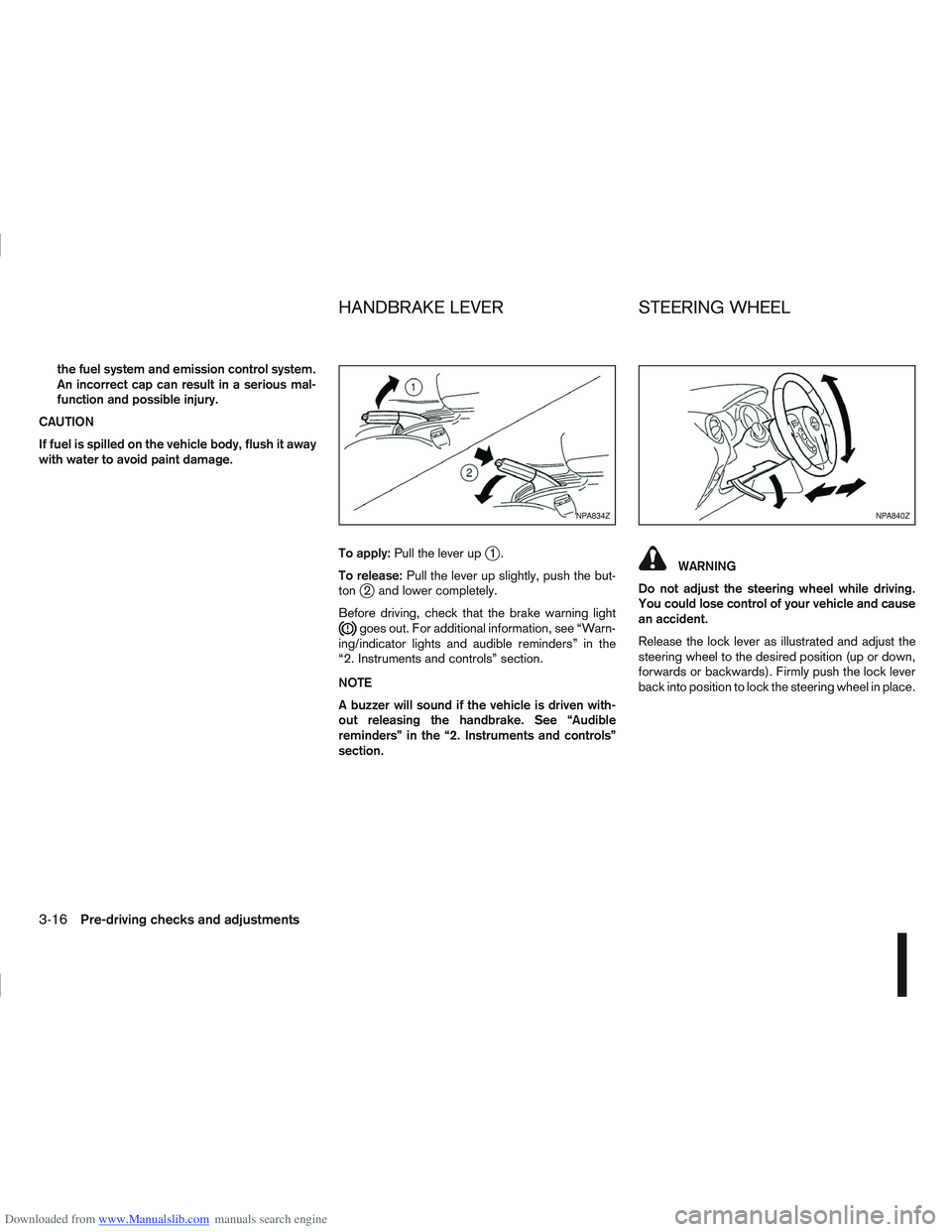 NISSAN QASHQAI 2010 Owners Manual Downloaded from www.Manualslib.com manuals search engine the fuel system and emission control system.
An incorrect cap can result in a serious mal-
function and possible injury.
CAUTION
If fuel is spi NISSAN QASHQAI 2010 Owners Manual Downloaded from www.Manualslib.com manuals search engine the fuel system and emission control system.
An incorrect cap can result in a serious mal-
function and possible injury.
CAUTION
If fuel is spi