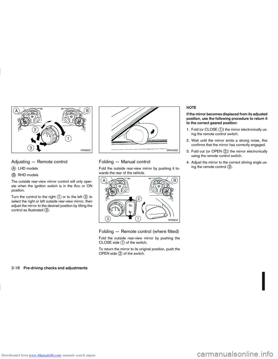 NISSAN QASHQAI 2010 Owners Manual Downloaded from www.Manualslib.com manuals search engine Adjusting — Remote control
j
ALHD models
jB RHD models
The outside rear-view mirror control will only oper-
ate when the ignition switch is i NISSAN QASHQAI 2010 Owners Manual Downloaded from www.Manualslib.com manuals search engine Adjusting — Remote control
j
ALHD models
jB RHD models
The outside rear-view mirror control will only oper-
ate when the ignition switch is i