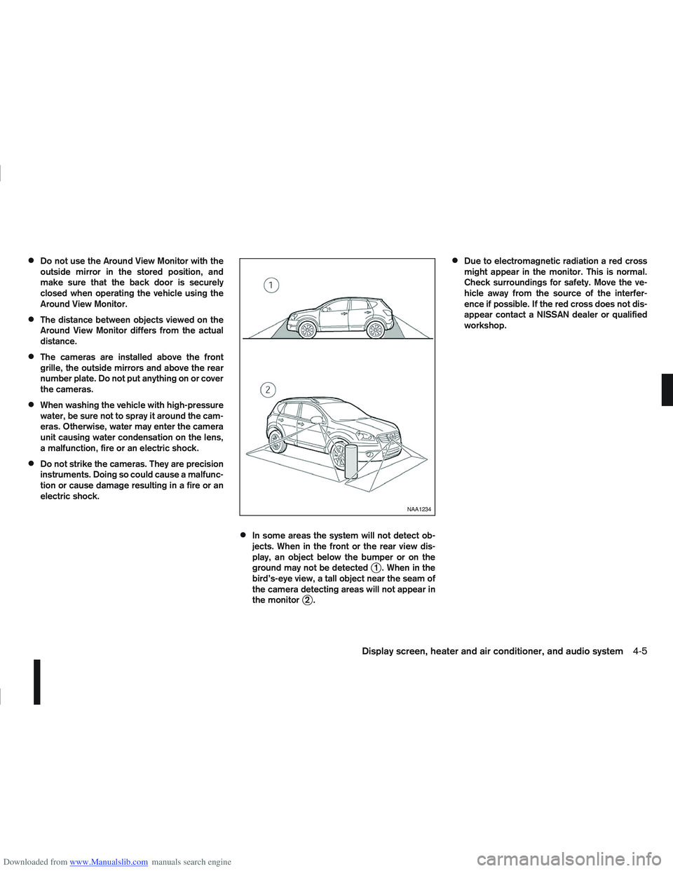NISSAN QASHQAI 2010 Owners Manual Downloaded from www.Manualslib.com manuals search engine Do not use the Around View Monitor with the
outside mirror in the stored position, and
make sure that the back door is securely
closed when ope NISSAN QASHQAI 2010 Owners Manual Downloaded from www.Manualslib.com manuals search engine Do not use the Around View Monitor with the
outside mirror in the stored position, and
make sure that the back door is securely
closed when ope