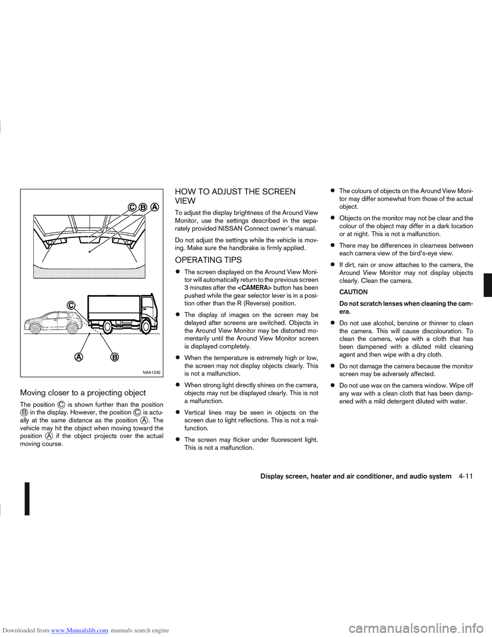 NISSAN QASHQAI 2010 Owners Manual Downloaded from www.Manualslib.com manuals search engine Moving closer to a projecting object
The positionjC is shown further than the positionjB in the display. However, the positionjC is actu-
ally NISSAN QASHQAI 2010 Owners Manual Downloaded from www.Manualslib.com manuals search engine Moving closer to a projecting object
The positionjC is shown further than the positionjB in the display. However, the positionjC is actu-
ally