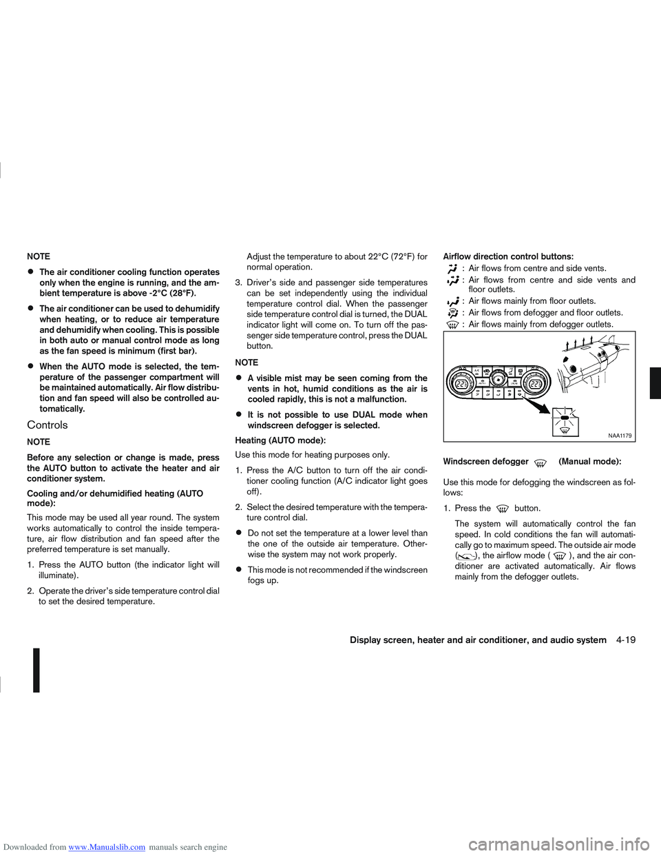 NISSAN QASHQAI 2010 Owners Manual Downloaded from www.Manualslib.com manuals search engine NOTE
The air conditioner cooling function operates
only when the engine is running, and the am-
bient temperature is above -2°C (28°F).
The a NISSAN QASHQAI 2010 Owners Manual Downloaded from www.Manualslib.com manuals search engine NOTE
The air conditioner cooling function operates
only when the engine is running, and the am-
bient temperature is above -2°C (28°F).
The a